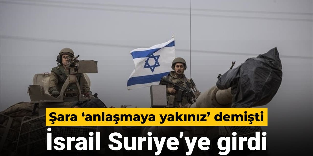 HTŞ bakanı ABD’ye gitti İsrail Suriye’ye girdi
