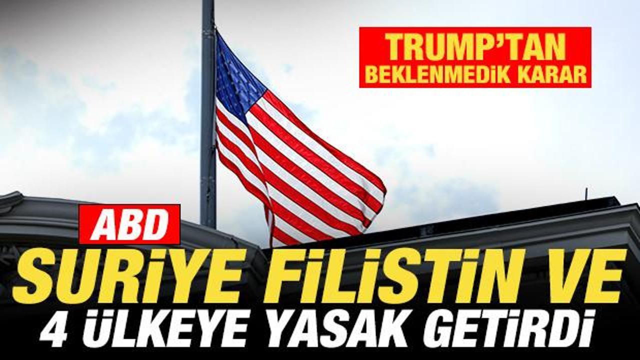 Son dakika: ABD’den beklenmedik karar! Suriye, Filistin ve 4 ülkeye yasak getirildi