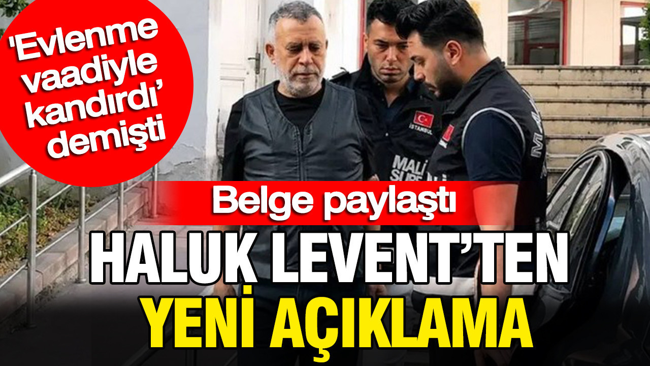 Haluk leventten yeni aciklama belge paylasti fj3wM35W